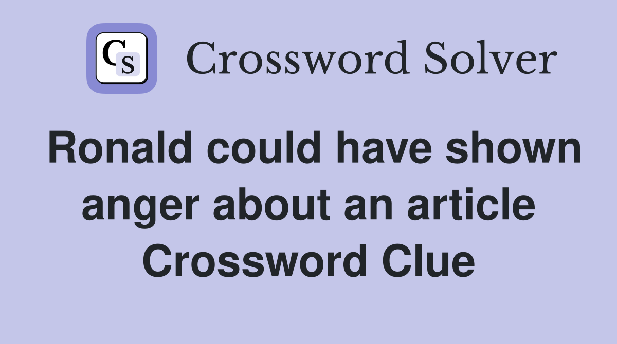 Ronald could have shown anger about an article Crossword Clue Answers